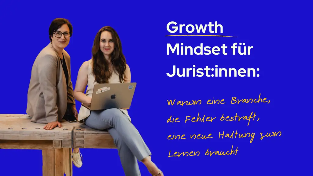 Growth Mindset für Jurist:innen: Warum eine Branche, die Fehler bestraft, eine neue Haltung zum Lernen braucht